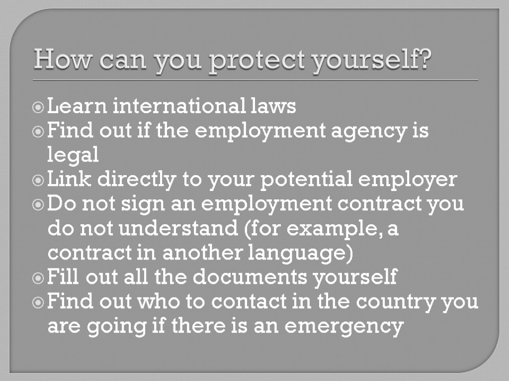 How can you protect yourself? Learn international laws Find out if the employment agency
